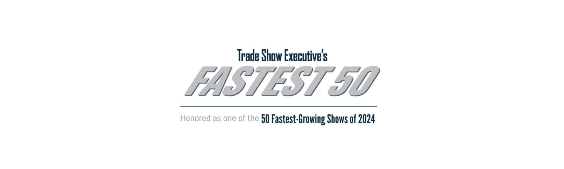 Trade Show Executive's Fastest 50 2024 Trade Show Executive's Fastest 50 2024